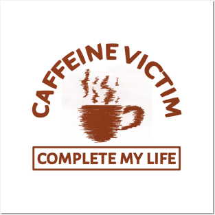 Caffeine Victim Complete My Life Posters and Art